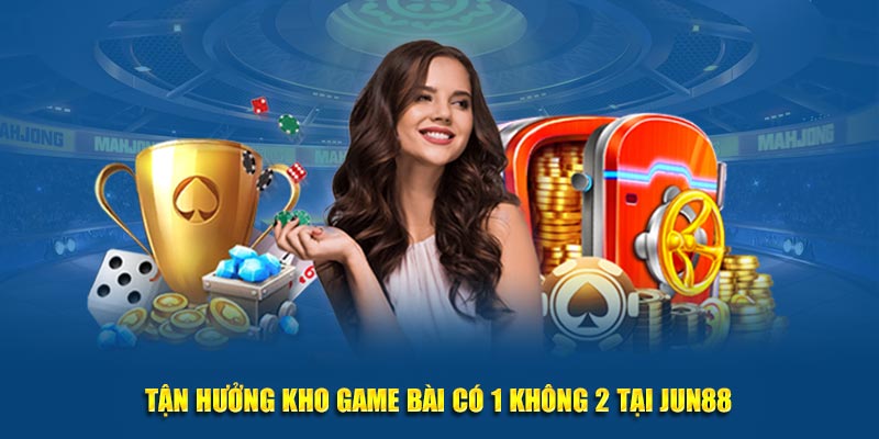 Game bài 3D tại Jun88 quy tụ hàng ngàn trò chơi HOT