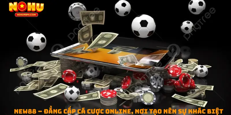 New88 – Đẳng cấp cá cược online, nơi tạo nên sự khác biệt